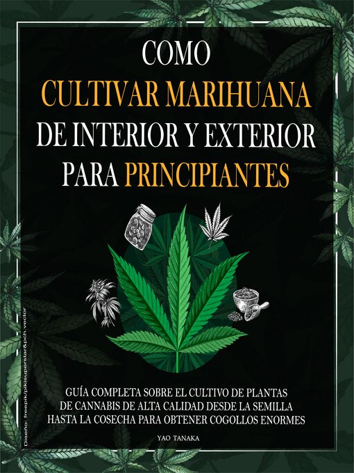 Title details for Como cultivar marihuana de interior y exterior para principiantes by Yao Tanaka - Available